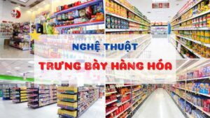 Trưng bày hàng hóa là gì? Nguyên tắc trưng bày hiệu quả